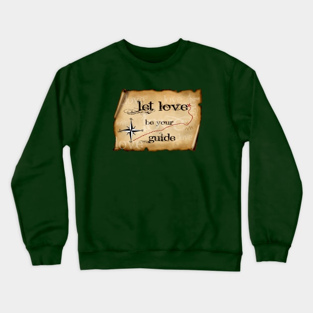 LET LOVE BE YOUR GUIDE Crewneck Sweatshirt by Tripnotic
